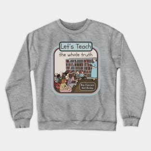 Let's Teach The Whole Truth Crewneck Sweatshirt